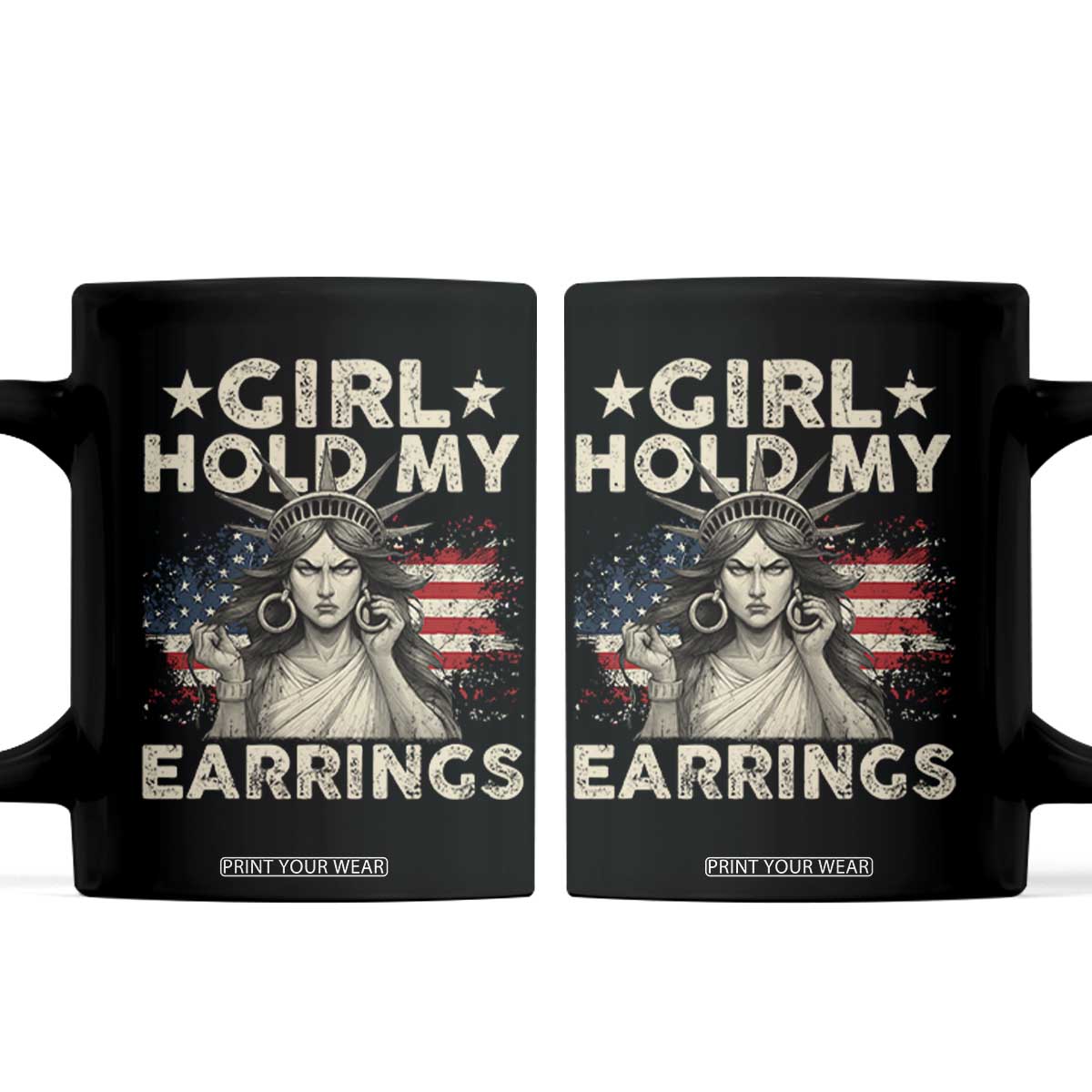 Funny Girl Hold My Earrings Coffee Mug Statue of Liberty American Flag TS11 Black Print Your Wear