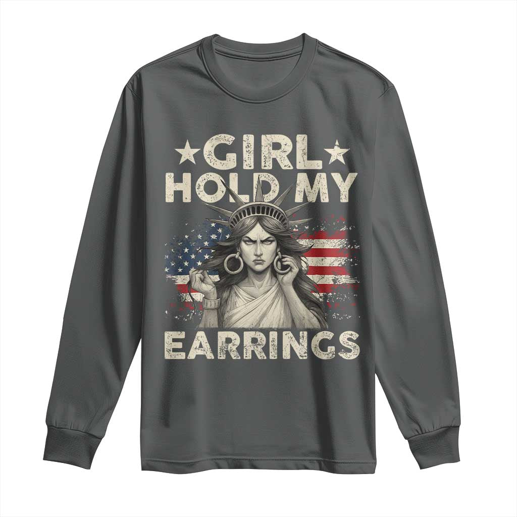 Funny Girl Hold My Earrings Long Sleeve Shirt Statue of Liberty American Flag TS11 Dark Heather Print Your Wear
