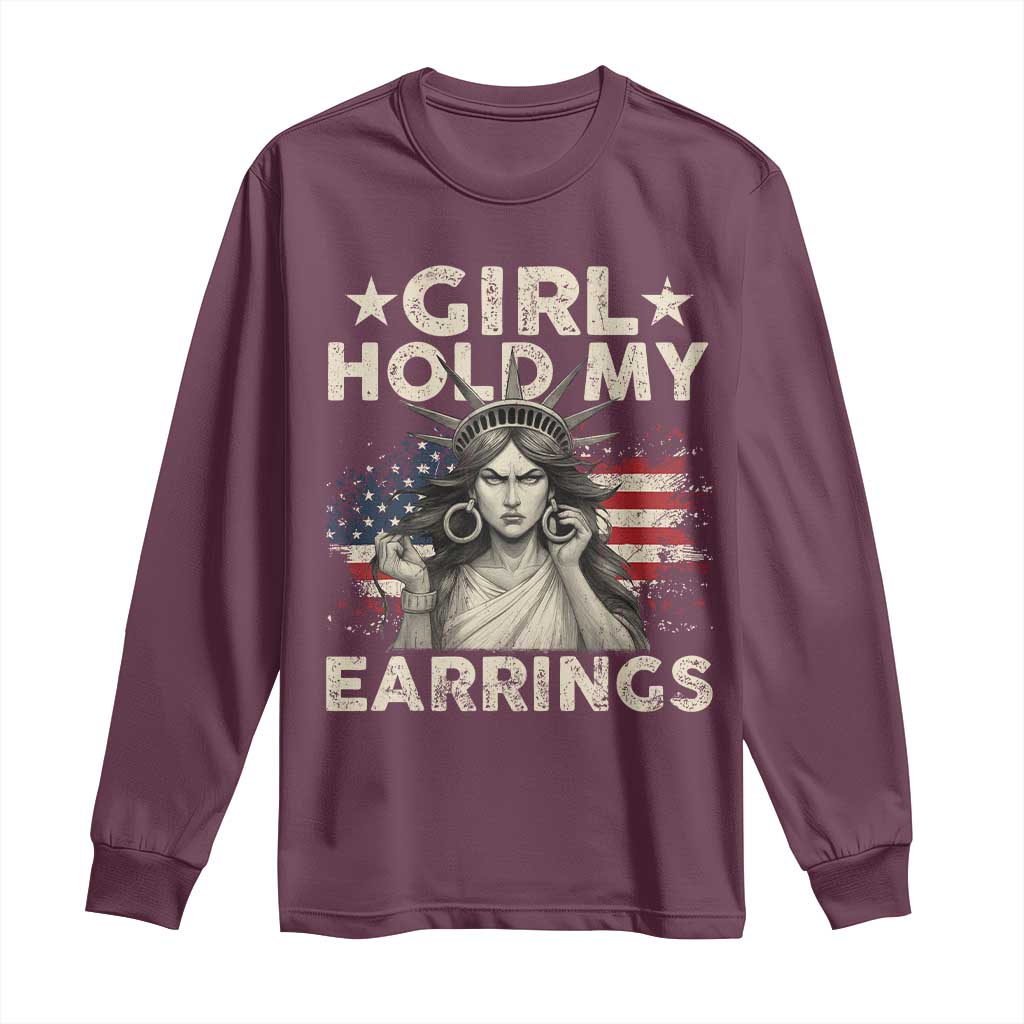 Funny Girl Hold My Earrings Long Sleeve Shirt Statue of Liberty American Flag TS11 Maroon Print Your Wear