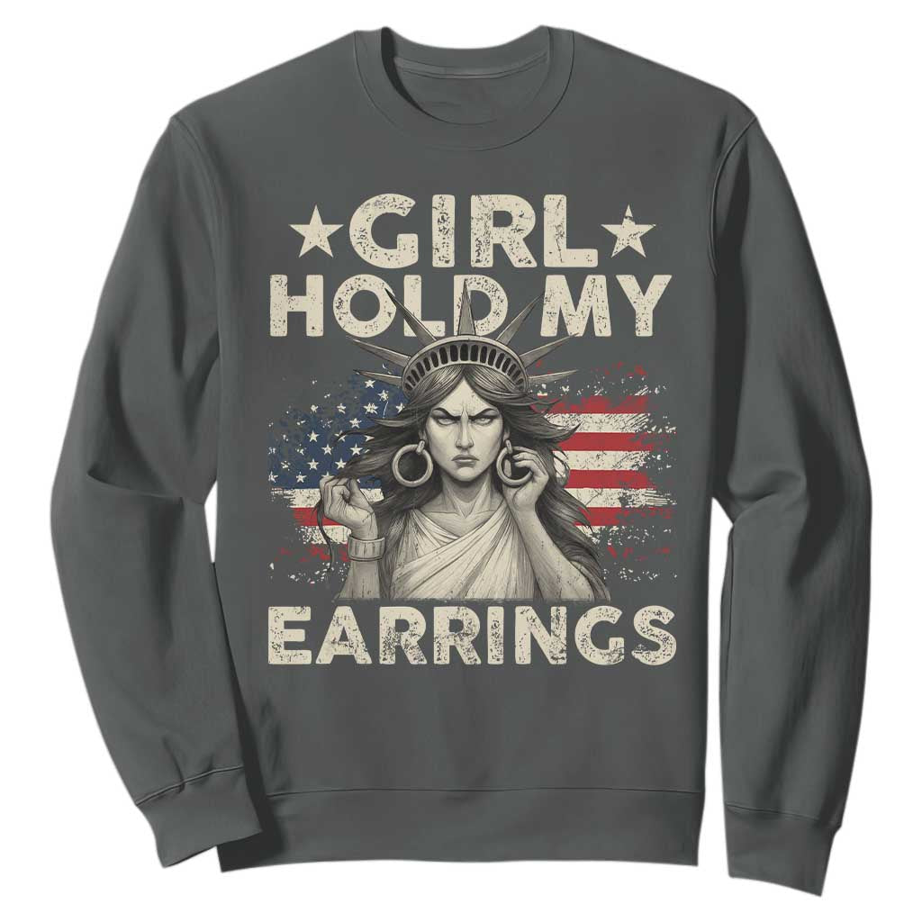 Funny Girl Hold My Earrings Sweatshirt Statue of Liberty American Flag TS11 Dark Heather Print Your Wear