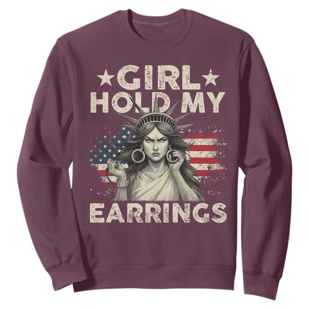Funny Girl Hold My Earrings Sweatshirt Statue of Liberty American Flag TS11 Maroon Print Your Wear