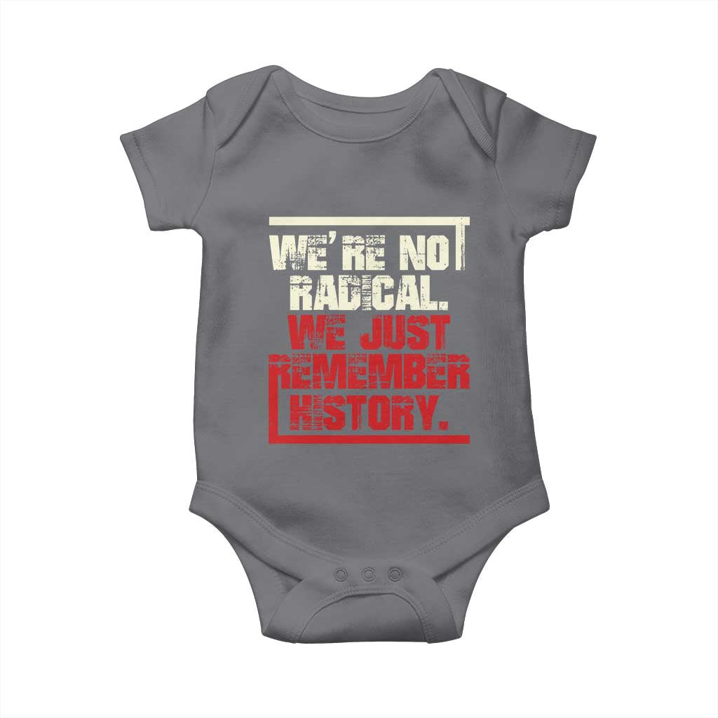 We Are Not Radical We Just Remember History Baby Onesie TS11 Charcoal Print Your Wear