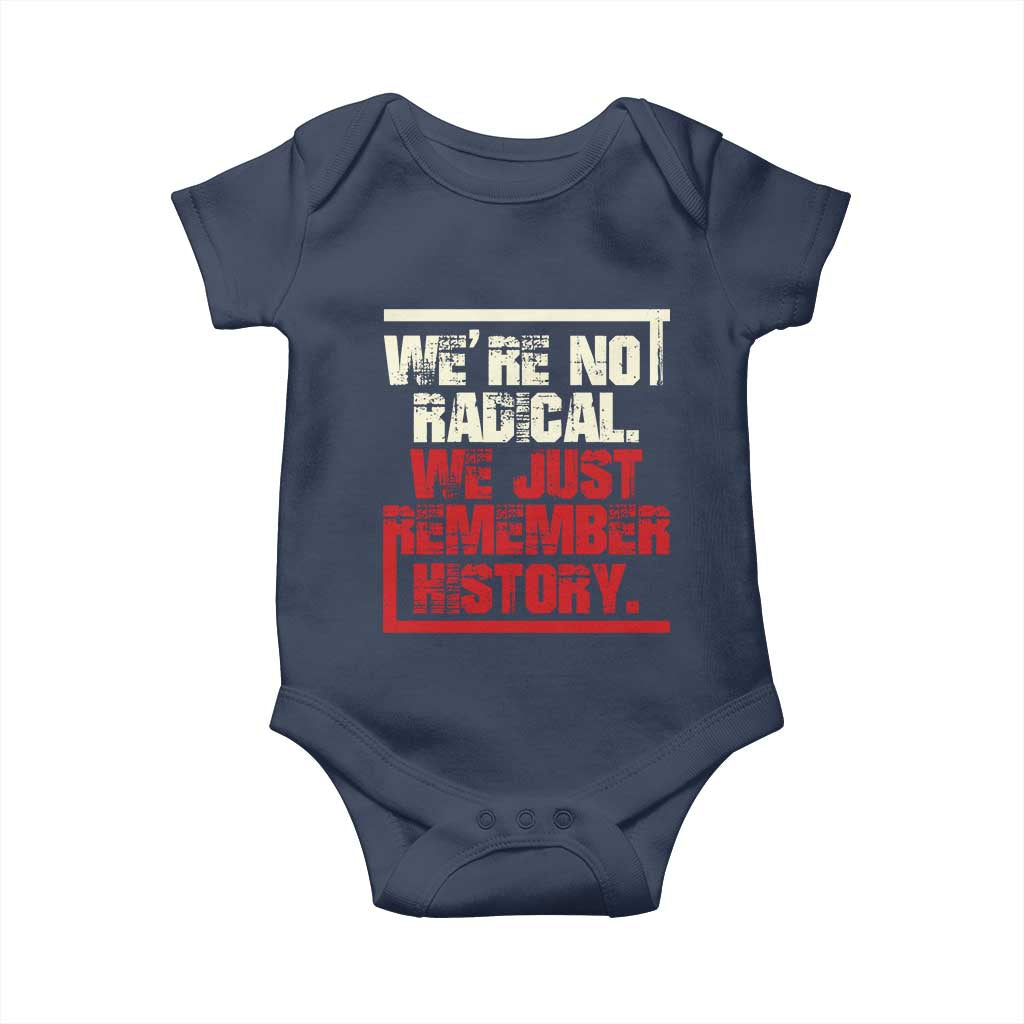 We Are Not Radical We Just Remember History Baby Onesie TS11 Navy Print Your Wear