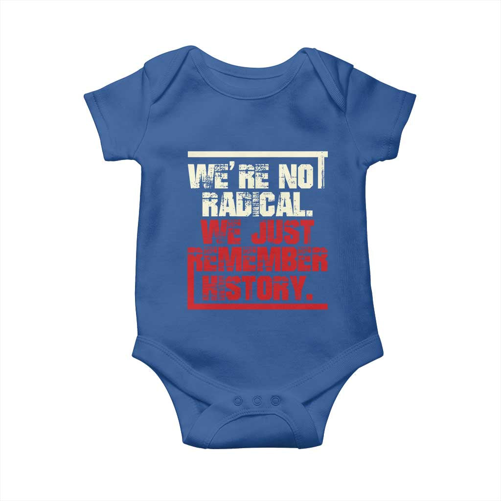 We Are Not Radical We Just Remember History Baby Onesie TS11 Royal Blue Print Your Wear