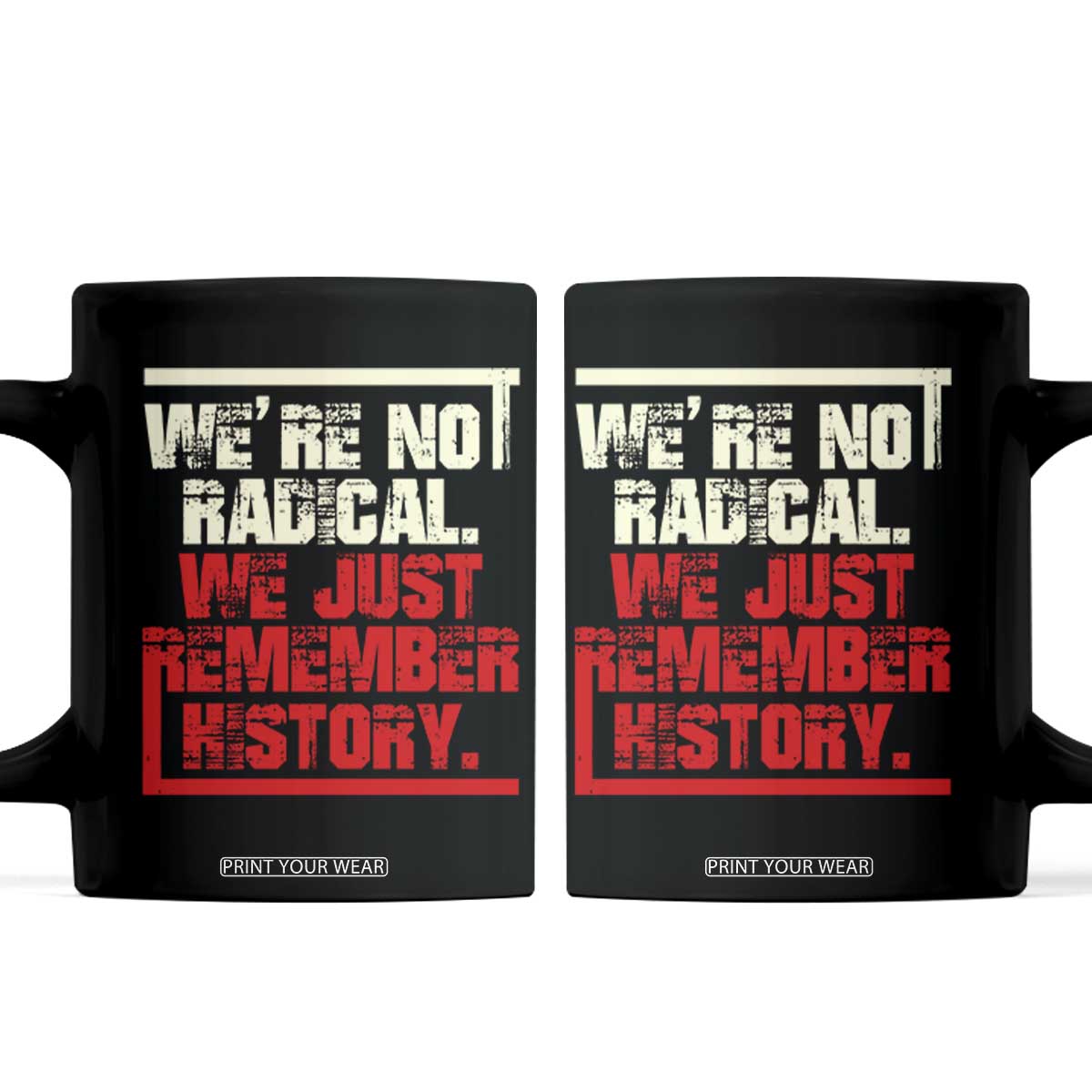 We Are Not Radical We Just Remember History Coffee Mug TS11 Black Print Your Wear