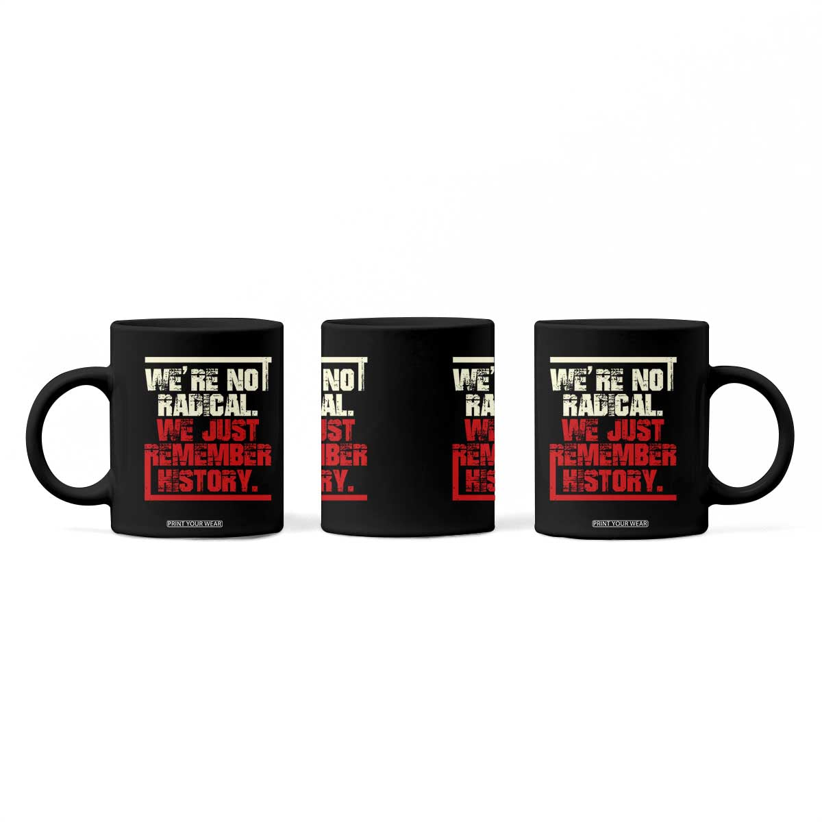 We Are Not Radical We Just Remember History Coffee Mug TS11 Print Your Wear