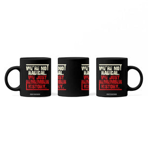 We Are Not Radical We Just Remember History Coffee Mug TS11 Print Your Wear