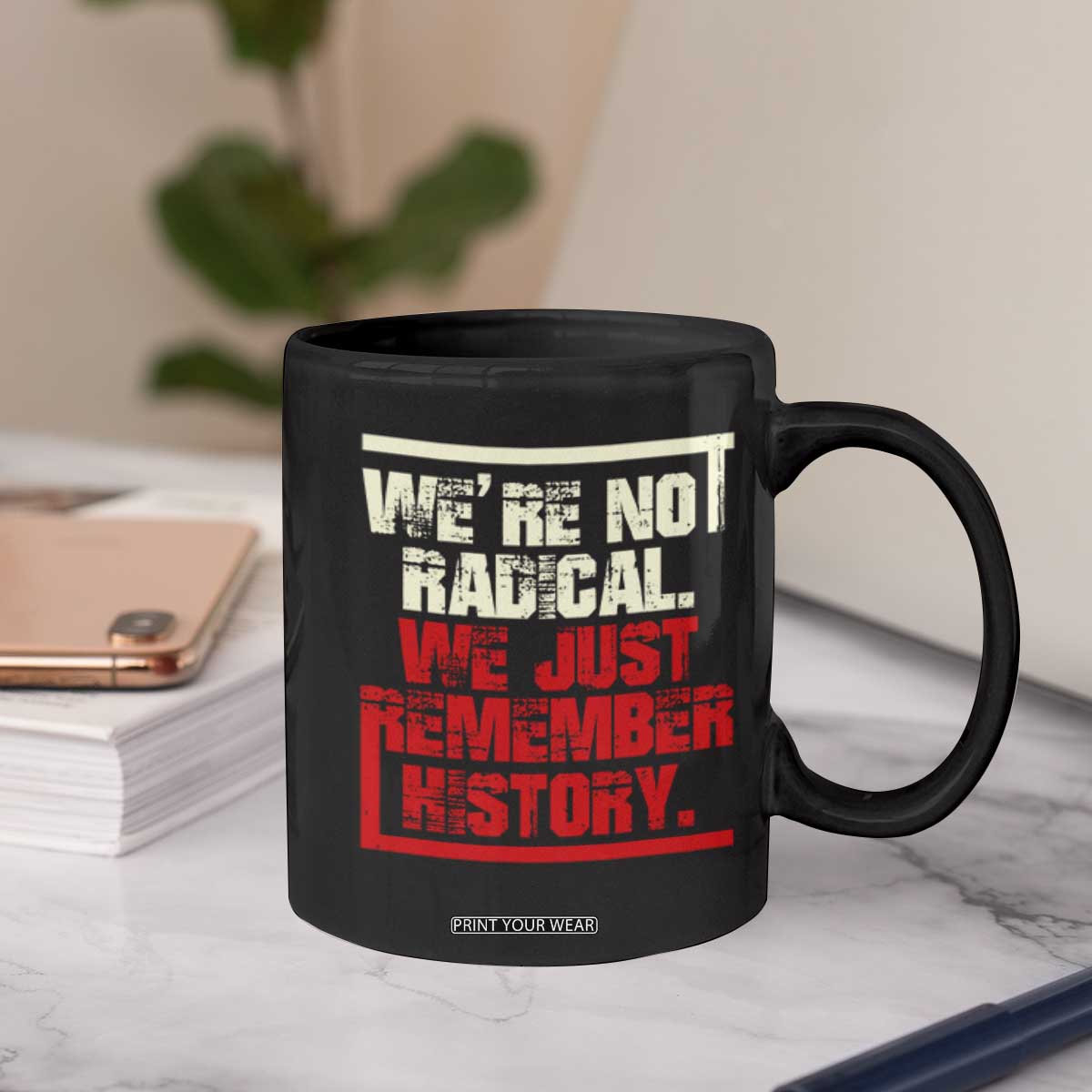 We Are Not Radical We Just Remember History Coffee Mug TS11 Print Your Wear
