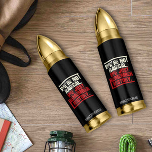 We Are Not Radical We Just Remember History Bullet Tumbler TS11 Print Your Wear
