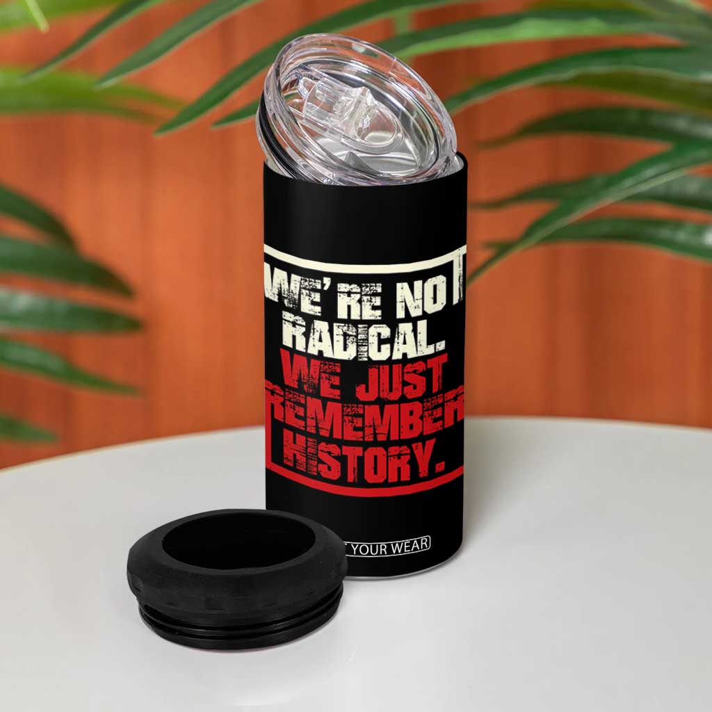 We Are Not Radical We Just Remember History 4 in 1 Can Cooler Tumbler TS11 Print Your Wear