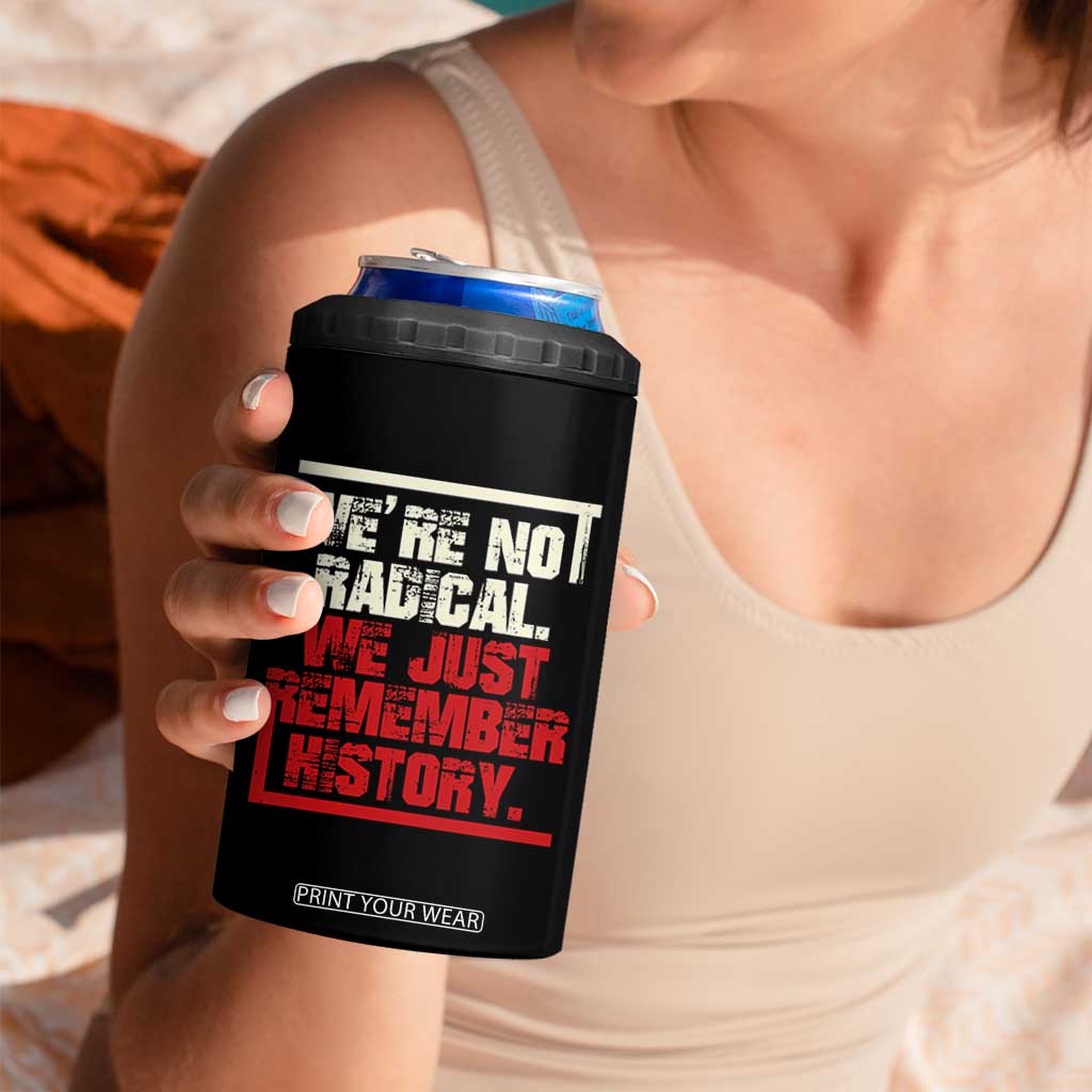 We Are Not Radical We Just Remember History 4 in 1 Can Cooler Tumbler TS11 Print Your Wear
