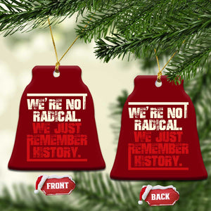 We Are Not Radical We Just Remember History Ceramic Ornament TS11 Print Your Wear