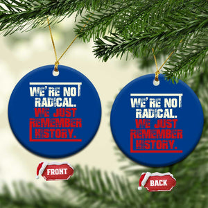 We Are Not Radical We Just Remember History Ceramic Ornament TS11 1pc Blue Print Your Wear