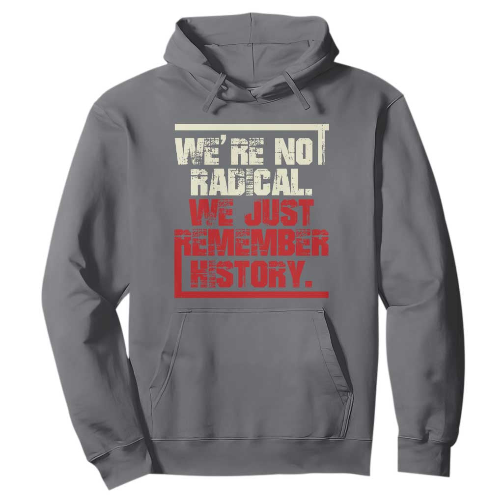We Are Not Radical We Just Remember History Hoodie TS11 Charcoal Print Your Wear