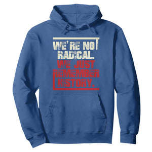 We Are Not Radical We Just Remember History Hoodie TS11 Royal Blue Print Your Wear