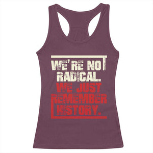 We Are Not Radical We Just Remember History Racerback Tank Top TS11 Maroon Print Your Wear