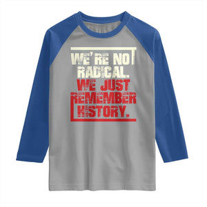 We Are Not Radical We Just Remember History Raglan Shirt TS11 Sport Gray Royal Print Your Wear