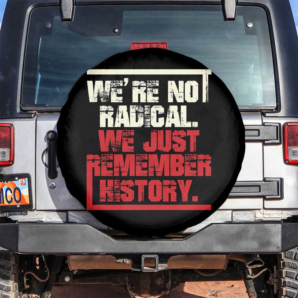 We Are Not Radical We Just Remember History Spare Tire Cover TS11 No hole Black Print Your Wear