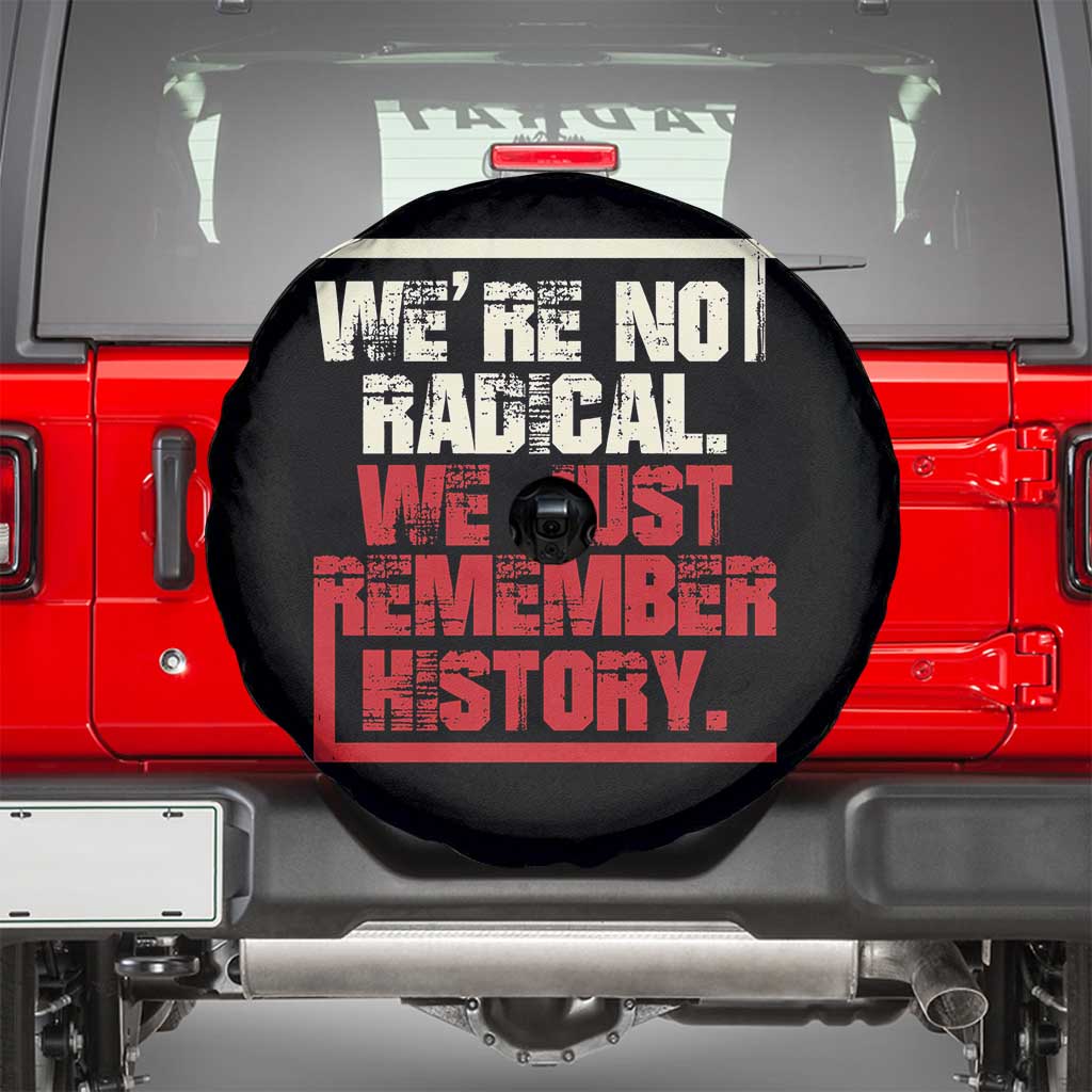 We Are Not Radical We Just Remember History Spare Tire Cover TS11 Black Print Your Wear