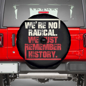 We Are Not Radical We Just Remember History Spare Tire Cover TS11 Black Print Your Wear