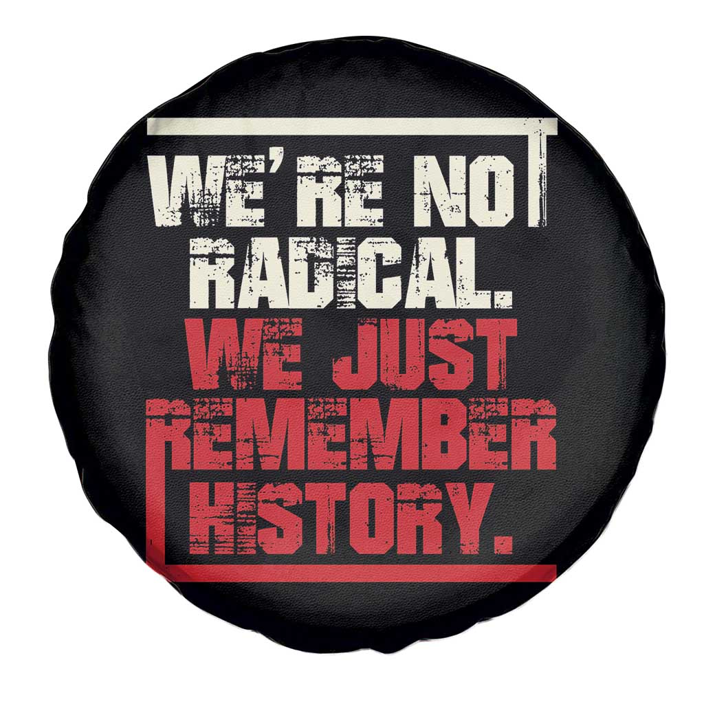 We Are Not Radical We Just Remember History Spare Tire Cover TS11 Print Your Wear
