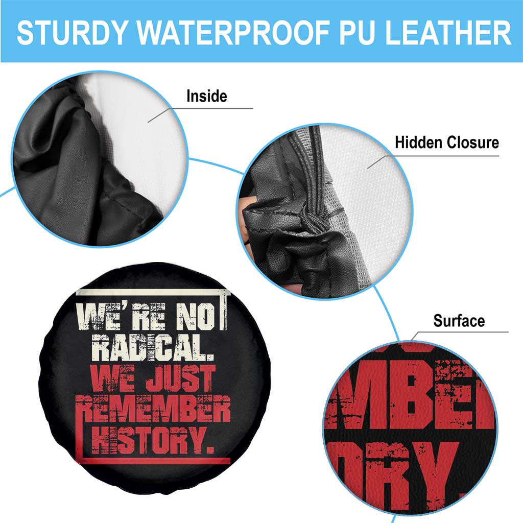 We Are Not Radical We Just Remember History Spare Tire Cover TS11 Print Your Wear