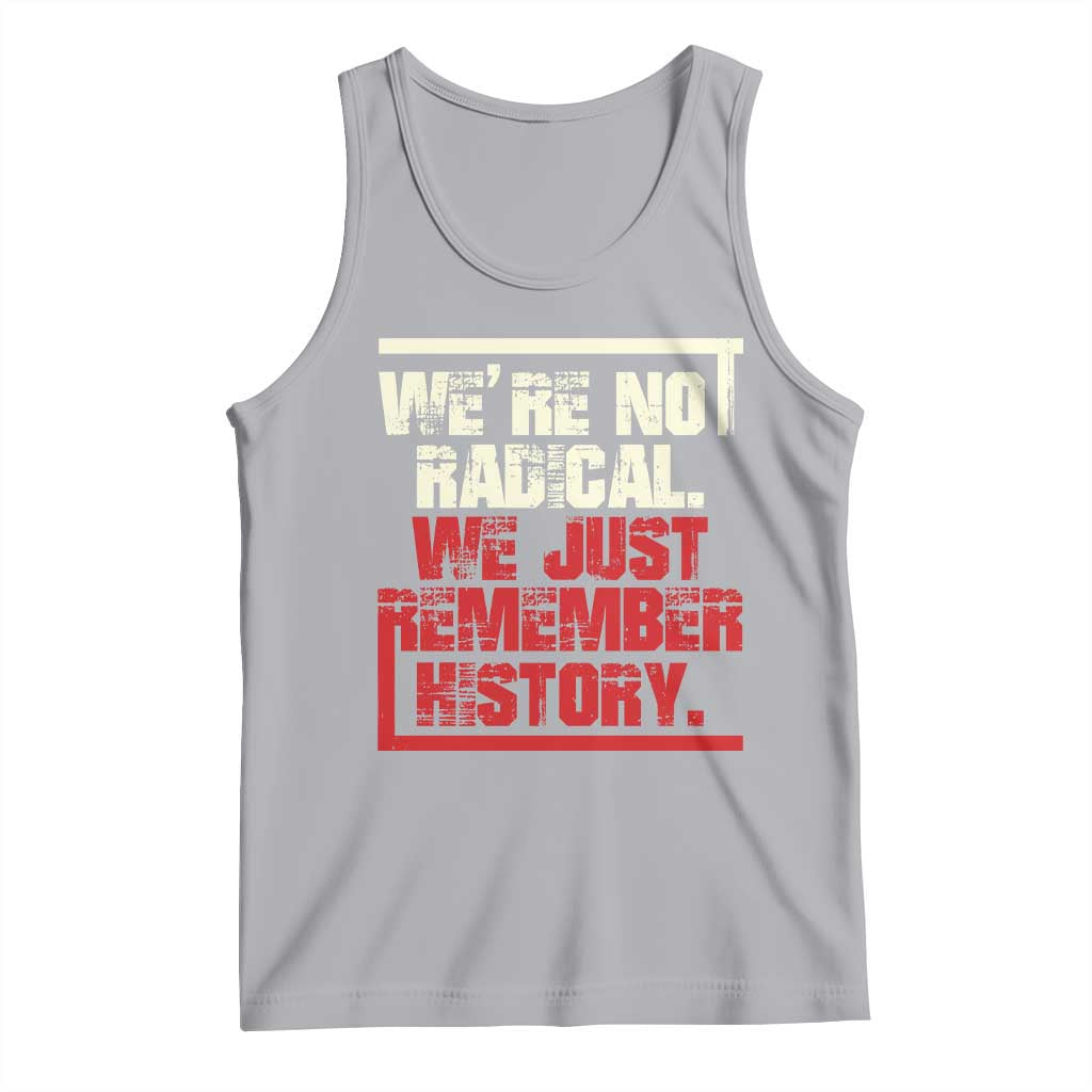 We Are Not Radical We Just Remember History Tank Top TS11 Athletic Heather Print Your Wear