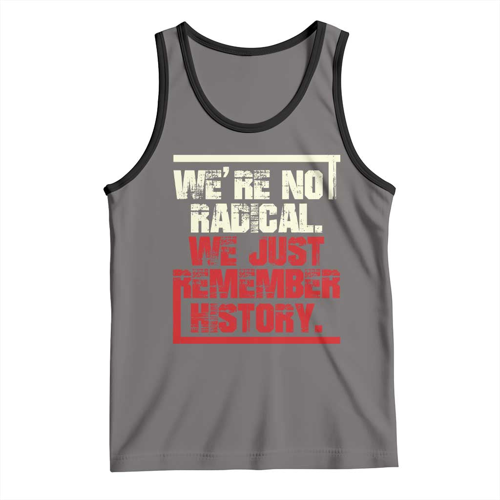 We Are Not Radical We Just Remember History Tank Top TS11 Deep Heather Black Print Your Wear