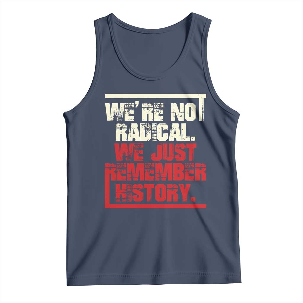 We Are Not Radical We Just Remember History Tank Top TS11 Navy Print Your Wear