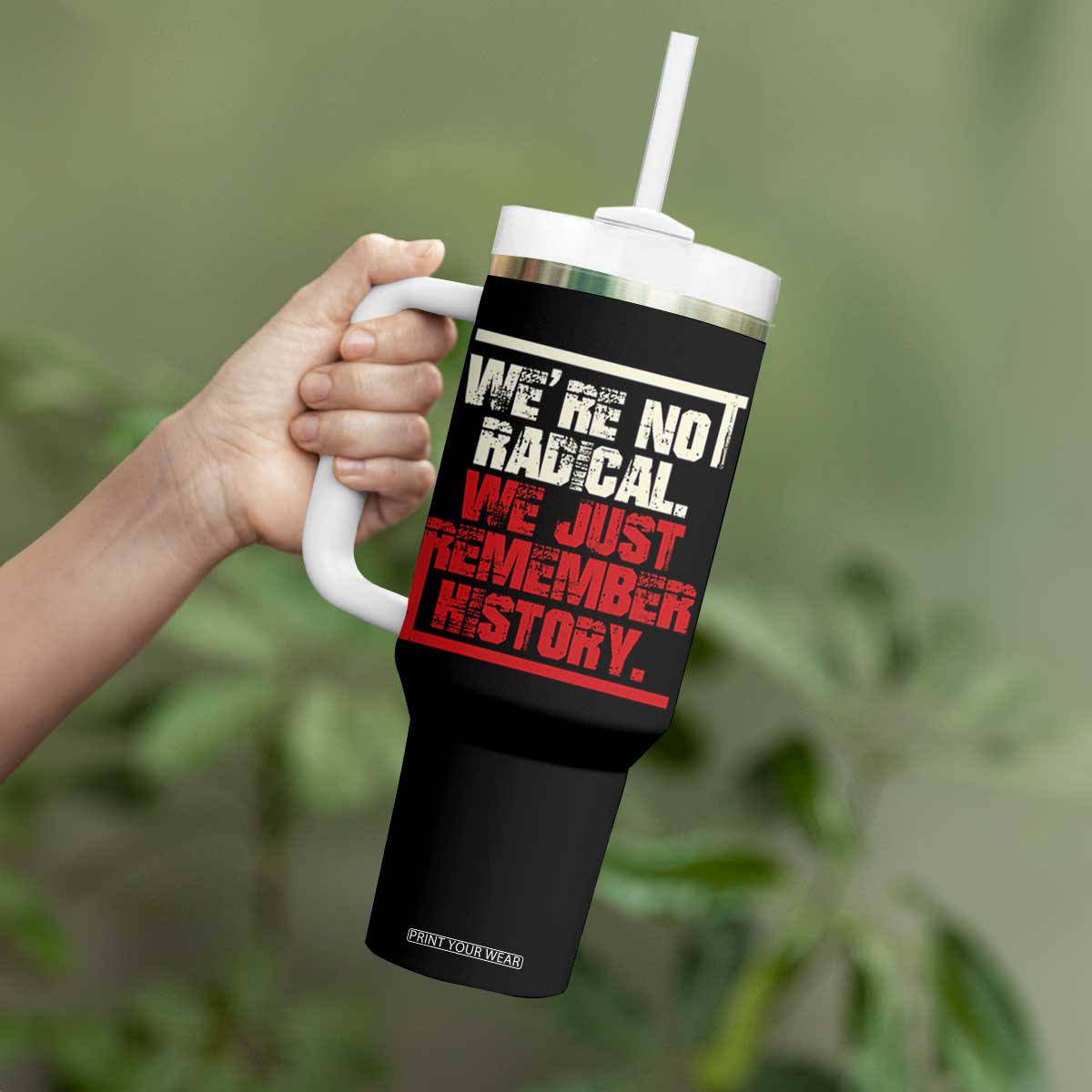 We Are Not Radical We Just Remember History Tumbler With Handle TS11 Print Your Wear