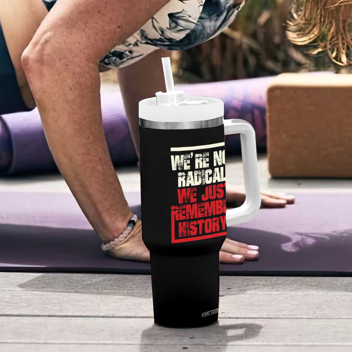 We Are Not Radical We Just Remember History Tumbler With Handle TS11 Print Your Wear