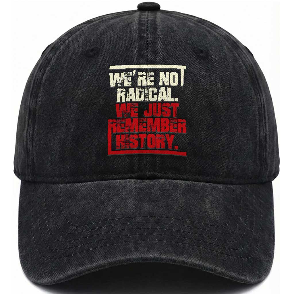 We Are Not Radical We Just Remember History Washed Cotton Baseball Cap TS11 Print Your Wear
