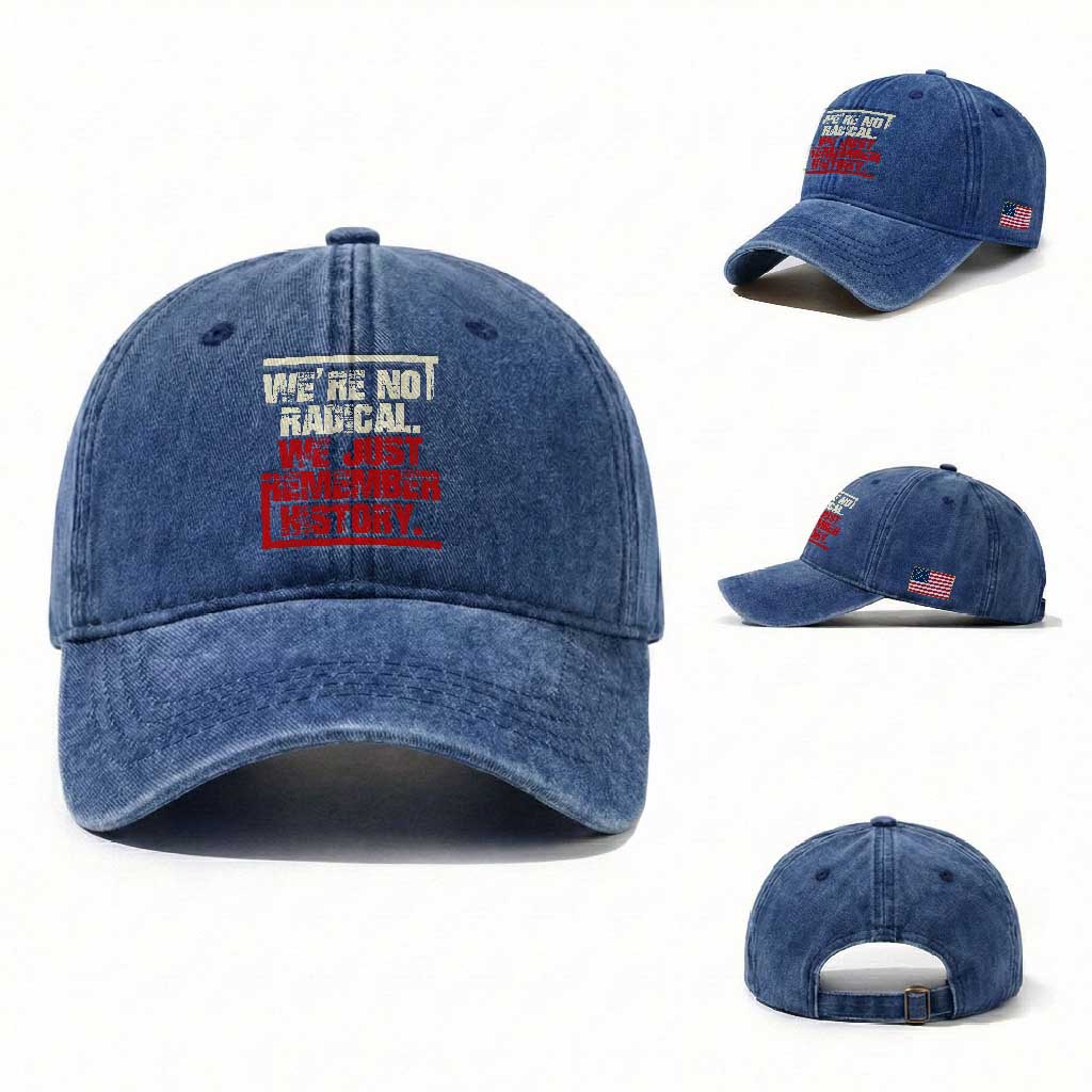 We Are Not Radical We Just Remember History Washed Cotton Baseball Cap TS11 Washed Cap Universal Fit Royal Blue Print Your Wear