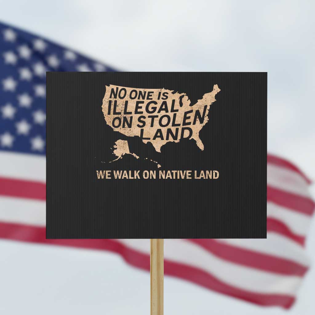 No One Is Illegal On Stolen Land Protest Sign We Walk On Native Land Vintage American Map TS11 Horizontal 18