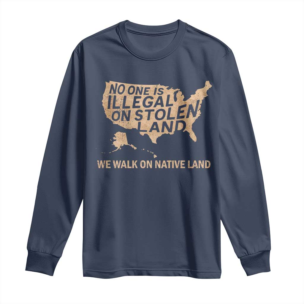No One Is Illegal On Stolen Land Long Sleeve Shirt We Walk On Native Land Vintage American Map TS11 Navy Print Your Wear