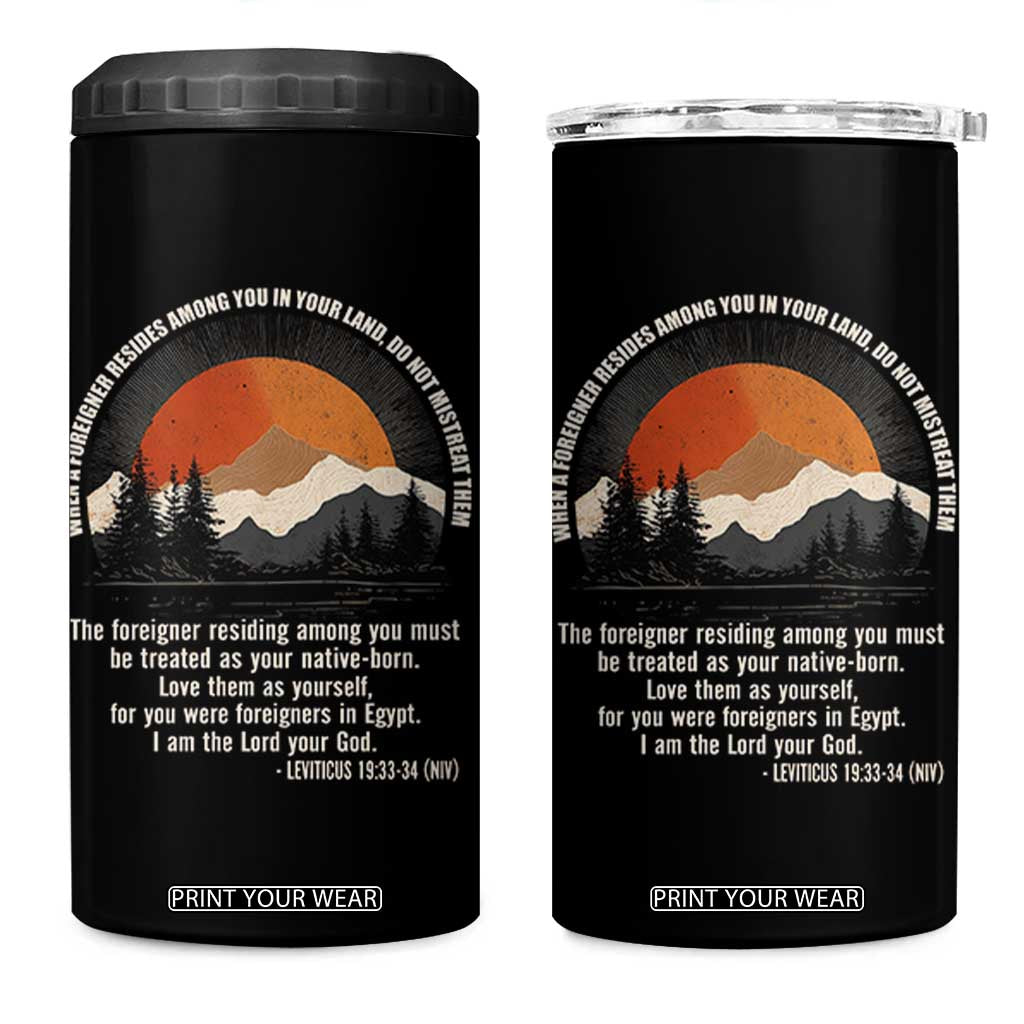 When A Foreigner Resides Among You In Your Land Do Not Mistreat Them 4 in 1 Can Cooler Tumbler Leviticus Bible Verse TS11 One Size: 16 oz Black Print Your Wear