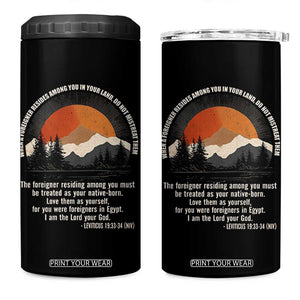 When A Foreigner Resides Among You In Your Land Do Not Mistreat Them 4 in 1 Can Cooler Tumbler Leviticus Bible Verse TS11 One Size: 16 oz Black Print Your Wear