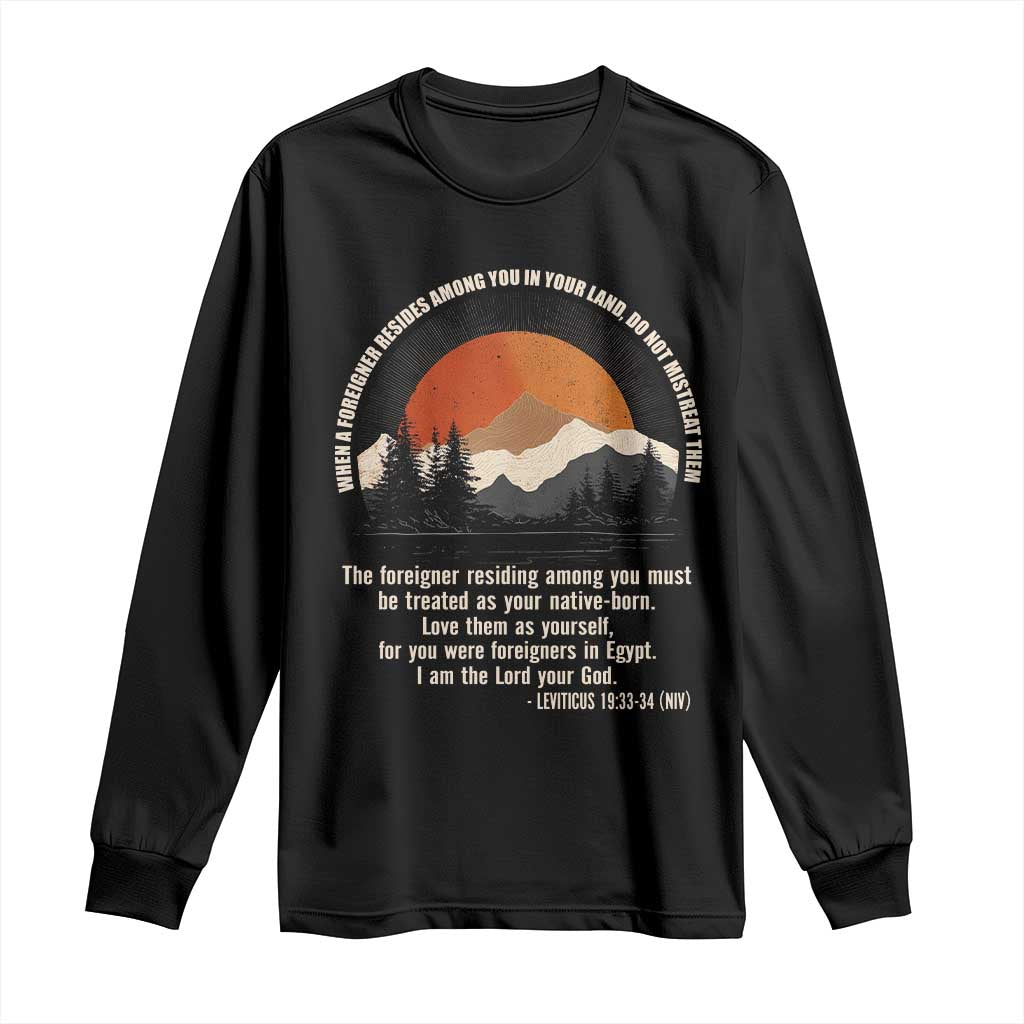 When A Foreigner Resides Among You In Your Land Do Not Mistreat Them Long Sleeve Shirt Leviticus Bible Verse TS11 Black Print Your Wear