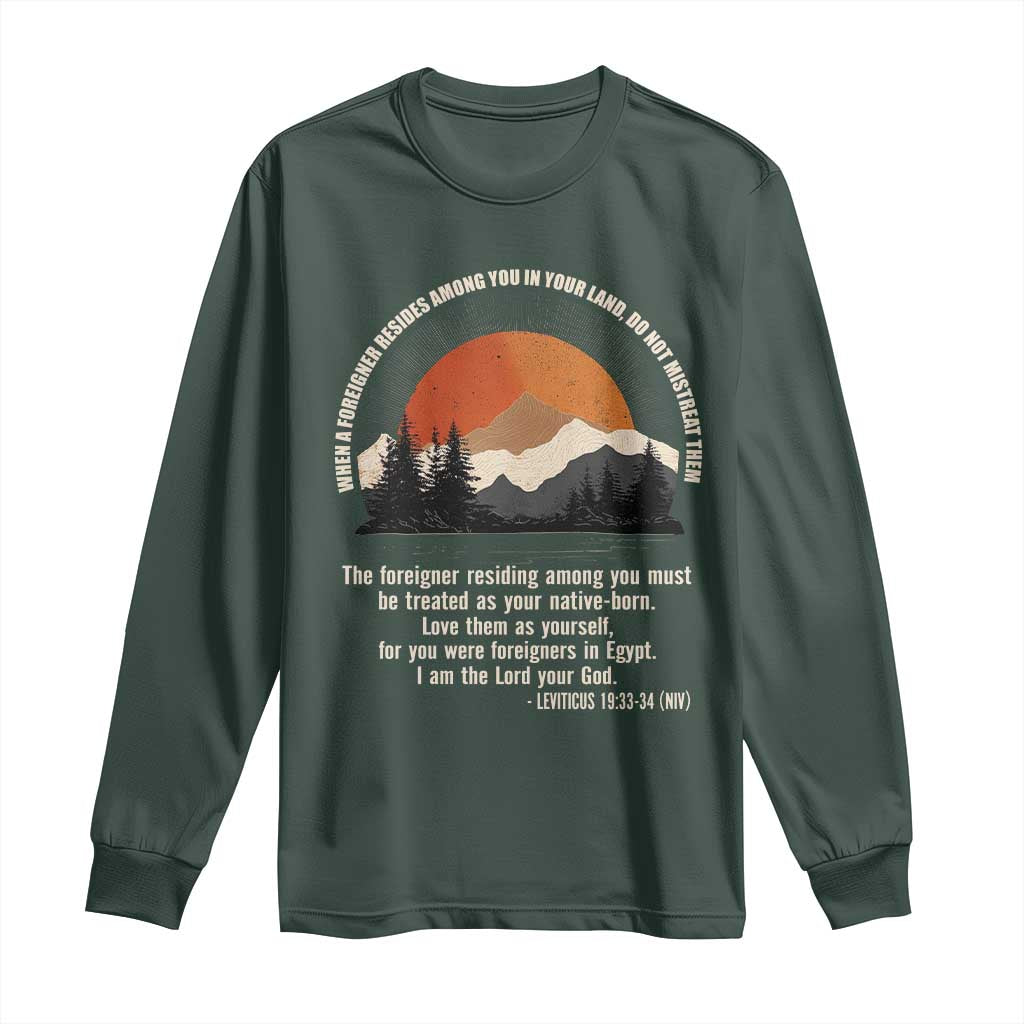When A Foreigner Resides Among You In Your Land Do Not Mistreat Them Long Sleeve Shirt Leviticus Bible Verse TS11 Dark Forest Green Print Your Wear