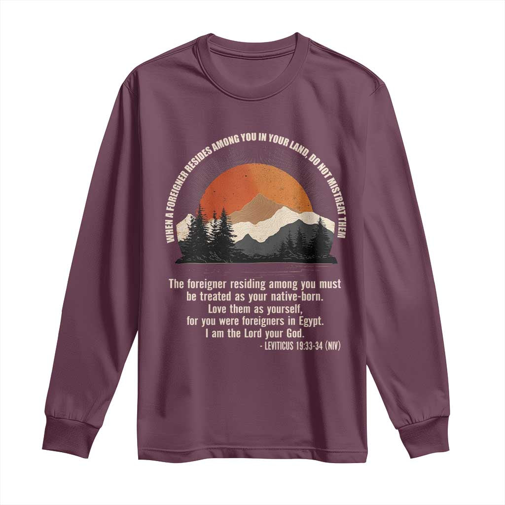 When A Foreigner Resides Among You In Your Land Do Not Mistreat Them Long Sleeve Shirt Leviticus Bible Verse TS11 Maroon Print Your Wear