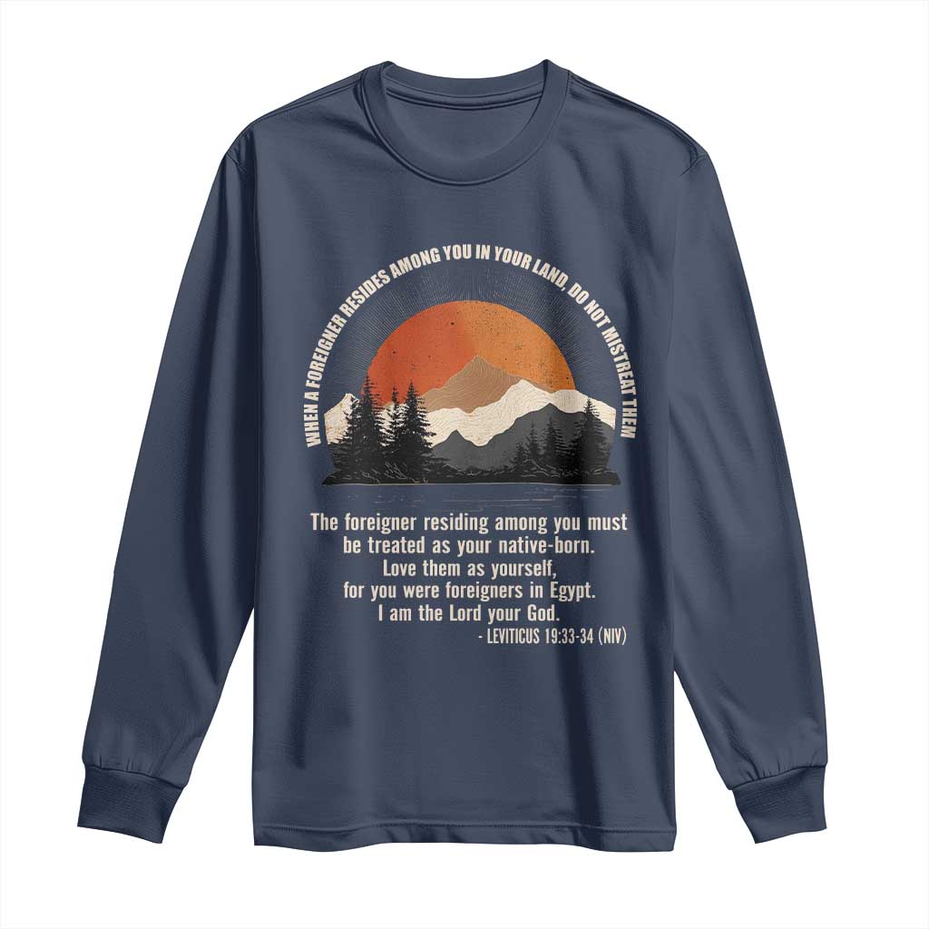When A Foreigner Resides Among You In Your Land Do Not Mistreat Them Long Sleeve Shirt Leviticus Bible Verse TS11 Navy Print Your Wear