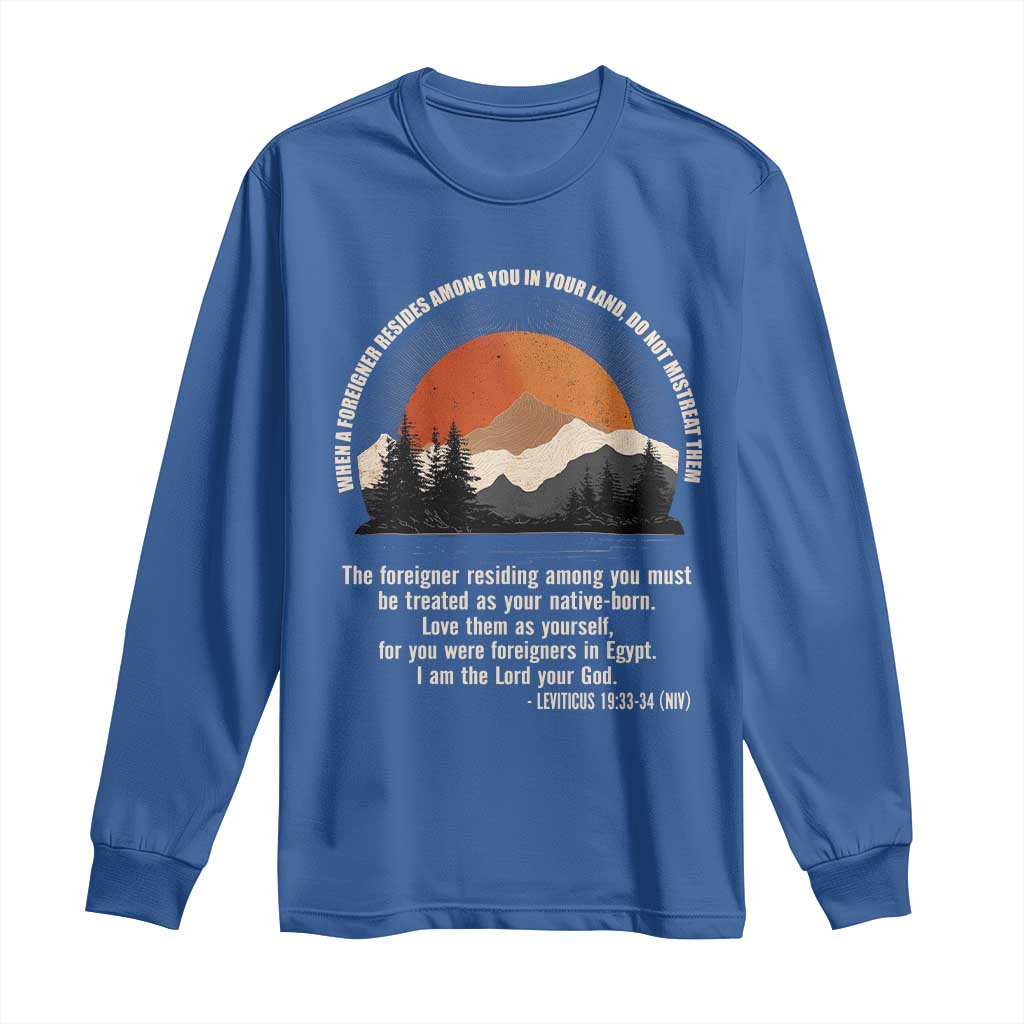 When A Foreigner Resides Among You In Your Land Do Not Mistreat Them Long Sleeve Shirt Leviticus Bible Verse TS11 Royal Blue Print Your Wear