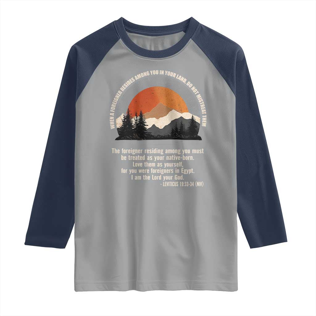 When A Foreigner Resides Among You In Your Land Do Not Mistreat Them Raglan Shirt Leviticus Bible Verse TS11 Sport Gray Navy Print Your Wear