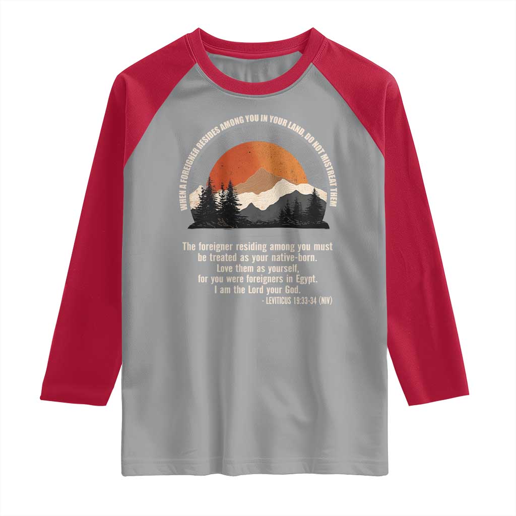 When A Foreigner Resides Among You In Your Land Do Not Mistreat Them Raglan Shirt Leviticus Bible Verse TS11 Sport Gray Red Print Your Wear