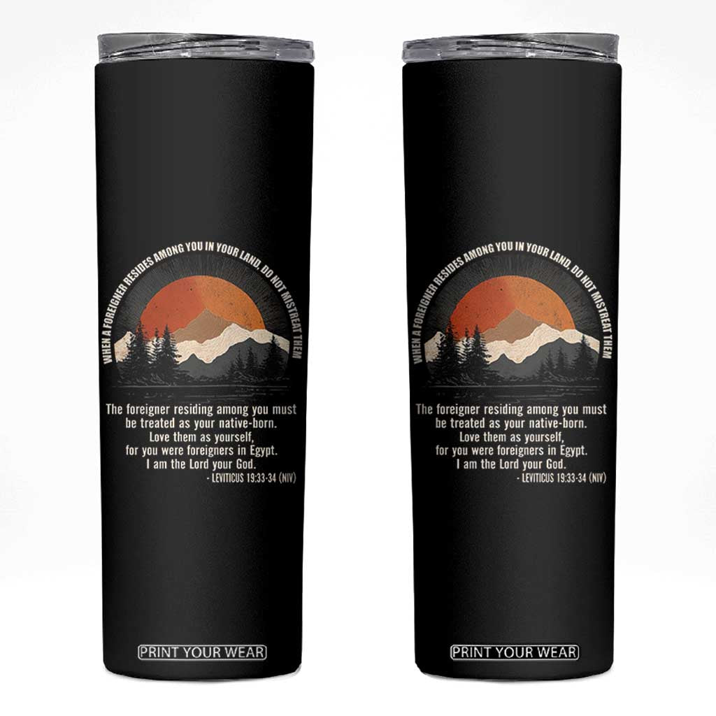 When A Foreigner Resides Among You In Your Land Do Not Mistreat Them Skinny Tumbler Leviticus Bible Verse TS11 Black Print Your Wear