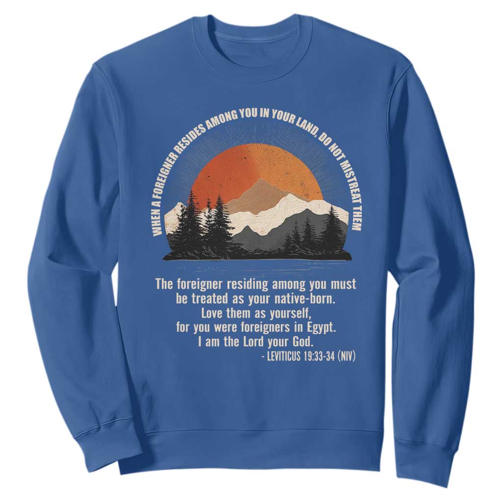 When A Foreigner Resides Among You In Your Land Do Not Mistreat Them Sweatshirt Leviticus Bible Verse TS11 Royal Blue Print Your Wear
