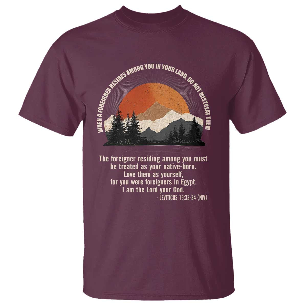 When A Foreigner Resides Among You In Your Land Do Not Mistreat Them T Shirt Leviticus Bible Verse TS11 Maroon Print Your Wear