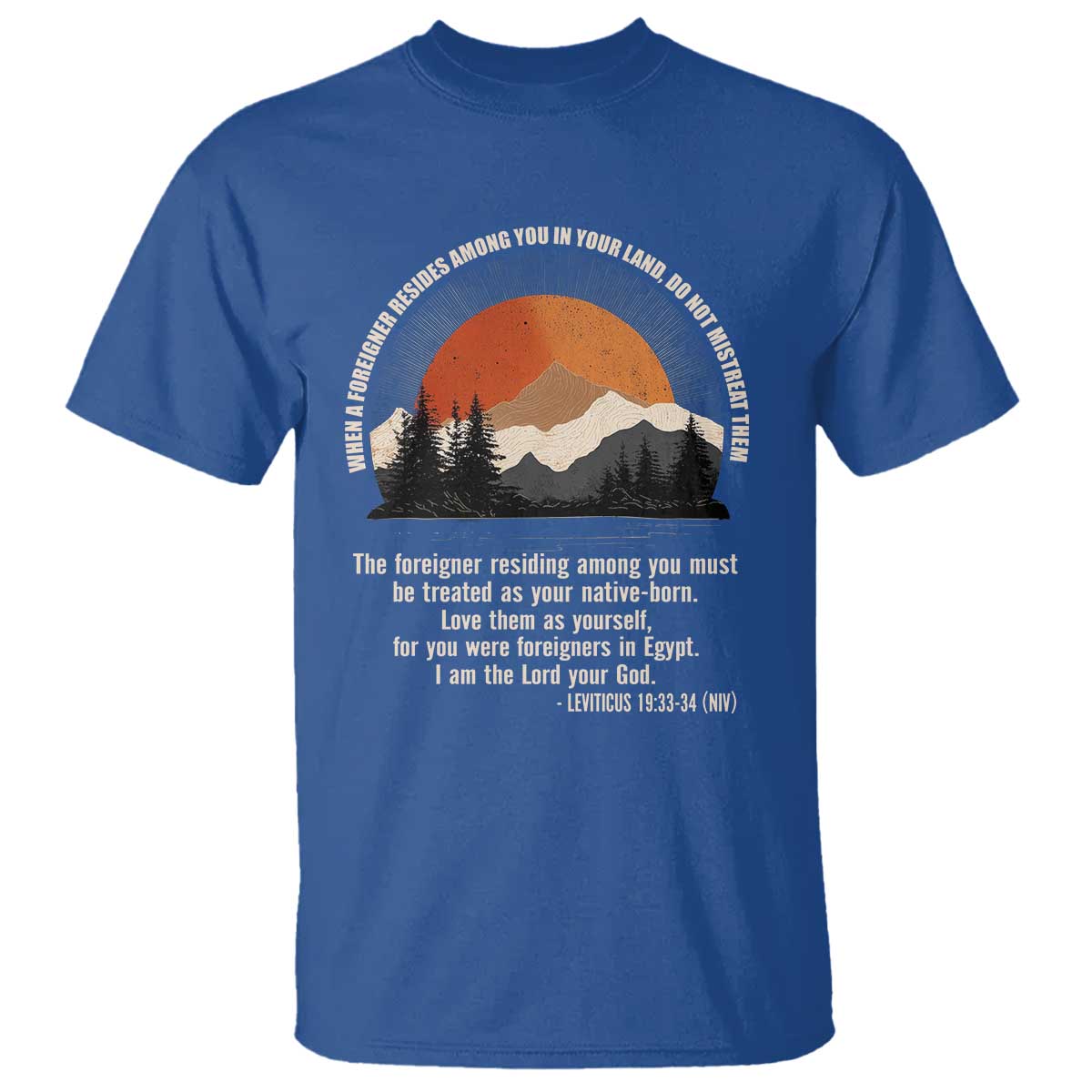 When A Foreigner Resides Among You In Your Land Do Not Mistreat Them T Shirt Leviticus Bible Verse TS11 Royal Blue Print Your Wear