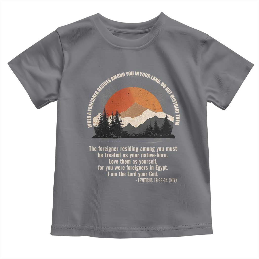 When A Foreigner Resides Among You In Your Land Do Not Mistreat Them Toddler T Shirt Leviticus Bible Verse TS11 Charcoal Print Your Wear
