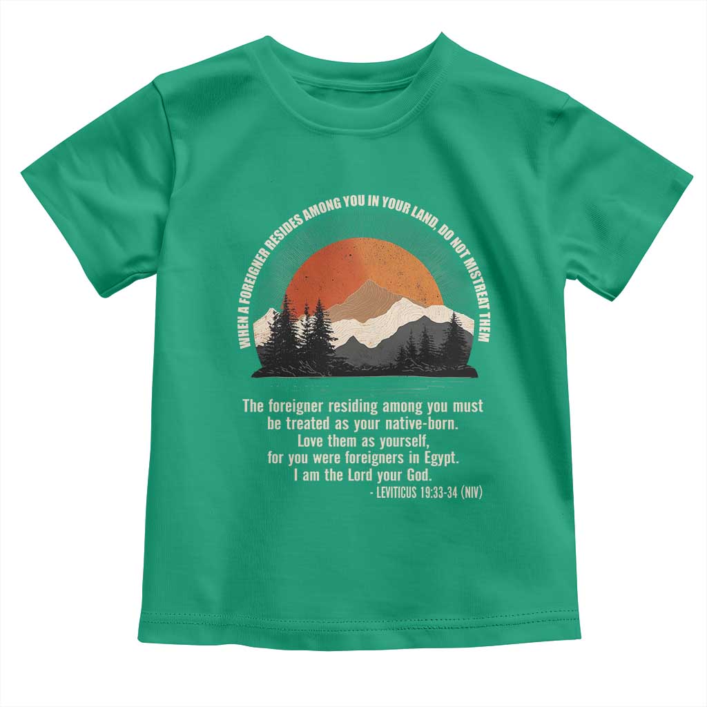 When A Foreigner Resides Among You In Your Land Do Not Mistreat Them Toddler T Shirt Leviticus Bible Verse TS11 Irish Green Print Your Wear
